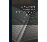 Alexander James Donald D'O A Practical Grammar of Portuguese and Eng (Tascabile)