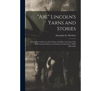Alexander K (Alexander Kell McClur "Abe" Lincoln's Yarns and Storie (Tascabile)