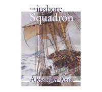 Alexander Kent The Inshore Squadron (Tascabile) Bolitho Novels