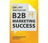 Alexander Kesle 250+ Best Practices for B2B Marketing Succes (Copertina rigida)