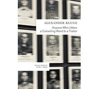 Alexander Kluge Anyone Who Utters a Consoling Word Is a Trait (Copertina rigida)
