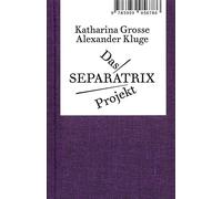 Alexander Kluge/Katharina Grosse Das SEPARATRIX Project /allemand