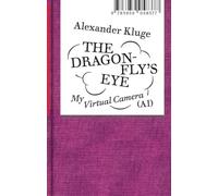 Alexander Kluge: The Dragonfly's Eye /anglais/allemand: My Virtual Camera (AI)