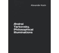 Alexander Kozin Andrei Tarkovsky. Philosophical Illuminations (Tascabile)