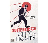 Alexander Kühne Düsterbusch City Lights: Roman (Die Düsterbusch-Roma (Tascabile)