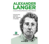 Alexander Langer. Una buona politica per riparare il mondo