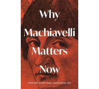 Alexander Lee Stephen Bowd Why Machiavelli Matters Now (Copertina rigida)