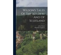Alexander Leighton J M Wilson's Tales Of The Borders And Of S (Copertina rigida)