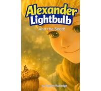 Alexander Lightbulb and the Seed: Book Four