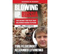 Alexander Litvinenko Yuri Felshtinsky Blowing up Russia (Tascabile)