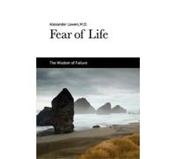 Alexander Lowen Fear of Life (Tascabile)