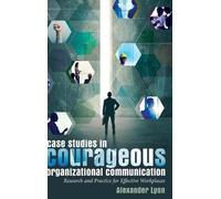 Alexander Lyon Case Studies in Courageous Organizational Comm (Copertina rigida)