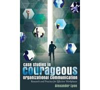 Alexander Lyon Case Studies in Courageous Organizational Communicati (Tascabile)