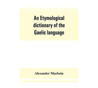 Alexander Macbain An etymological dictionary of the Gaelic language (Tascabile)
