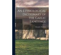 Alexander Macbain An Etymological Dictionary of the Gaelic Language (Tascabile)