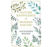Alexander Macki Nature Knowledge In Modern Poetry, Being Chapters On (Tascabile)