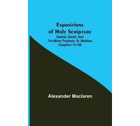 Alexander MacLa Expositions of Holy Scripture; Ezekiel, Daniel, and (Tascabile)
