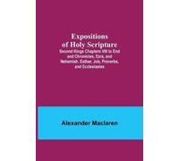 Alexander MacLa Expositions of Holy Scripture; Second Kings Chapters (Tascabile)