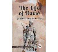 Alexander Maclaren The Life of David as Reflected in His Psalms (Tascabile)