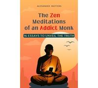 Alexander Matters The Zen Meditations of an Addict Monk (Tascabile) Addict Monk