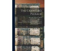 Alexander Maxwell Adams The Crawfurd Peerage (Copertina rigida)