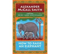 Alexander McCall Smith How to Raise an Elephant (Tascabile)