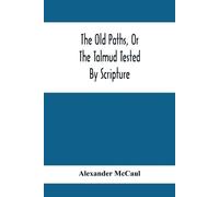 Alexander McCau The Old Paths, Or The Talmud Tested By Scripture, Be (Tascabile)