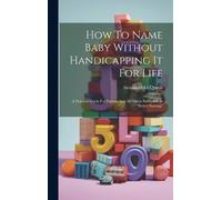 Alexander McQue How To Name Baby Without Handicapping It For (Copertina rigida)