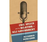 Alexander Meiklejohn Free Speech and Its Relation to Self-Government (Tascabile)