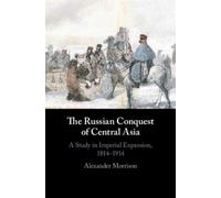 Alexander Morrison The Russian Conquest of Central Asia (Copertina rigida)