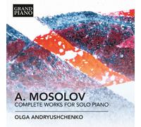Alexander Mosolov A. Mosolov: Complete Works for Solo Piano (CD) Album