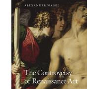 Alexander Nagel The Controversy of Renaissance Art (Copertina rigida)