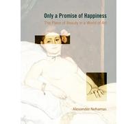 Alexander Nehamas Only a Promise of Happiness (Tascabile)
