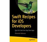 Alexander Nekrasov Swift Recipes for iOS Developers (Tascabile)