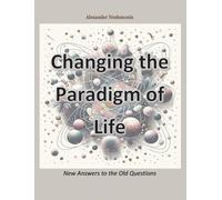 Alexander Neshmonin Changing the Paradigm of Life (Tascabile)