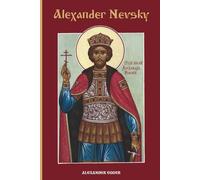 Alexander Nevsky: Defender of Orthodoxy, Protector of Holy Russia