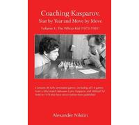 Alexander Nikit Coaching Kasparov, Year by Year and Move by Move Vol (Tascabile)
