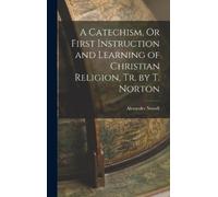 Alexander Nowel A Catechism, Or First Instruction and Learnin (Copertina rigida)