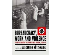 Alexander Nützenadel Bureaucracy, Work and Violence (Copertina rigida)