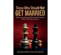 Alexander O Emoghene Those Who Should Not GET MARRIED (Tascabile)