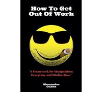 Alexander Oakes How To Get Out Of Work (Tascabile)
