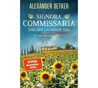 Alexander Oetke Signora Commissaria und der lachende Tod: Ein Toskan (Tascabile)