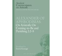Alexander Of Ap Alexander of Aphrodisias: On Aristotle On Coming to (Tascabile)