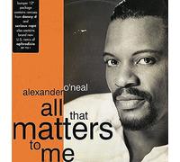 ALEXANDER O'NEAL - ALEXANDER O'NEAL / ALL THAT MATTERS TO ME
