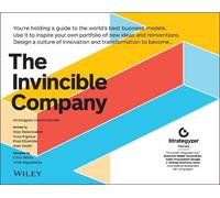The Invincible Company: How to Constantly Reinvent Your Organization with Inspiration From the World's Best Business Models