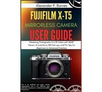 Alexander P Barnes FUJIFILM X-T5 Mirrorless Camera User Guide (Tascabile)