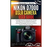 Alexander P Barnes Nikon D7000 DSLR Camera User Guide (Tascabile)
