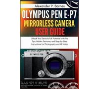 Alexander P Barnes Olympus Pen E-P7 Mirrorless Camera User Guide (Tascabile)