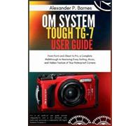 Alexander P Barnes OM System Tough TG-7 User Guide (Tascabile)