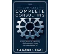 Alexander P. Grant The Complete Consulting Case Prep Book (Tascabile)